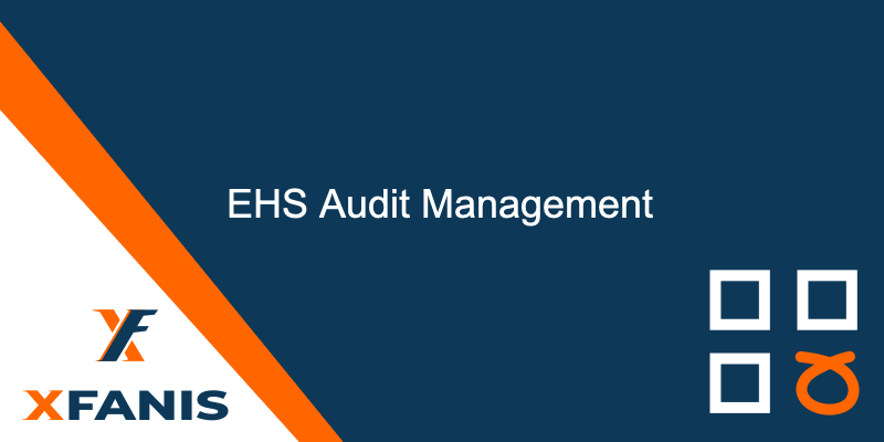 EHS Audit Management | Safety Audits, Safety Inspections, Findings and Corrective Actions