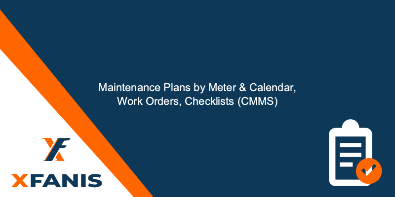 CMMS: Preventive Maintenance Plans by Meter & Calendar, Work Orders, Checklists
