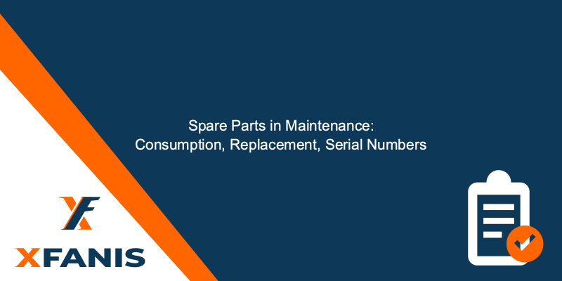 CMMS Spare Parts: Maintenance Spare Parts Consumption, Replacement, Serial Numbers